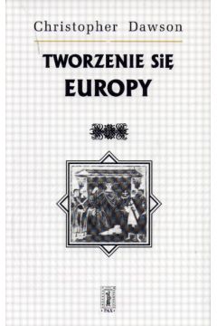 Tworzenie si� Europy - Dawson Christopher - Dawson Christopher