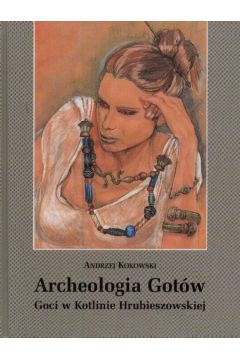 Archeologia Got�w - Kokowski Andrzej - Andrzej Kokowski
