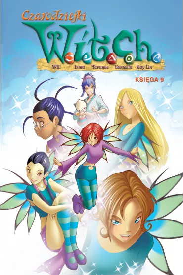 Czarodziejki W.I.T.C.H. Ksi�ga 9 - Bruno Enna, Giada Perissinotto, Federico Bertolucci, Alberto Zanon, Teresa  Radice, Silvia  Gianatti, Alessia Martusciello, Davide Baldoni, Emilio Urbano, Flavia Scuderi, Gianluca Panniello, Manuela  Razzi, Monica  Catalano
