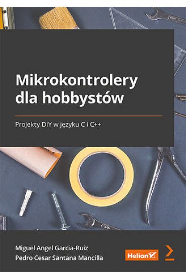 Mikrokontrolery dla hobbystów. Projekty DIY w języku C i C++