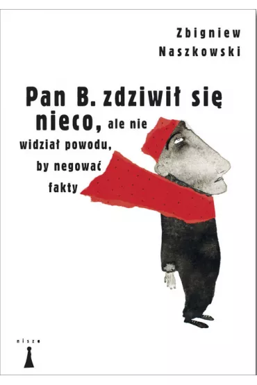 Pan B. zdziwi� si� nieco, ale nie widzia� powodu, by negowa� fakty - Zbigniew Naszkowski