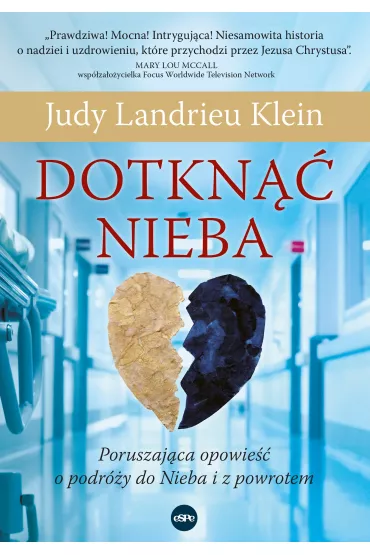Dotkn�� Nieba. Poruszaj�ca opowie�� o podr�y do Nieba i z powrotem - Judy Landrieu Klein
