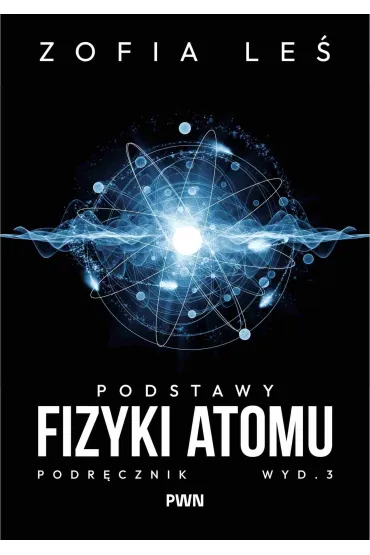 Podstawy fizyki atomu - Zofia Le�