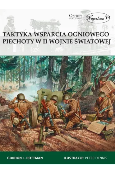 Taktyka wsparcia ogniowego piechoty w II wojnie �wiatowej - Gordon L. Rottman
