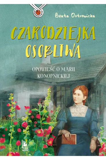 Czarodziejka osobliwa. Opowie�� o Marii Konopnickiej - Beata Ostrowicka