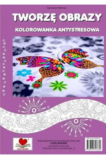 Tworz� obrazy. Kolorowanka antystresowa - Agnieszka Wile�ska