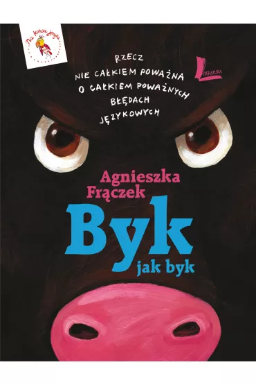 Byk jak byk. Rzecz nie ca�kiem powa�na o ca�kiem powa�nych b��dach j�zykowych - Agnieszka Fr�czek