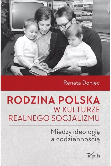 Rodzina polska w kulturze realnego socjalizmu - Renata  Doniec
