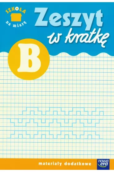 Szko�a na miar�. Zeszyt w kratk� B. Edukacja wczesnoszkolna. Materia�y dodatkowe