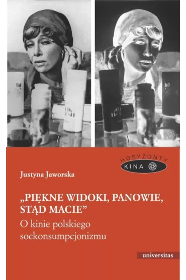 Pi�kne widoki panowie st�d macie O kinie polskiego sockonsumpcjonizmu - Justyna Jaworska