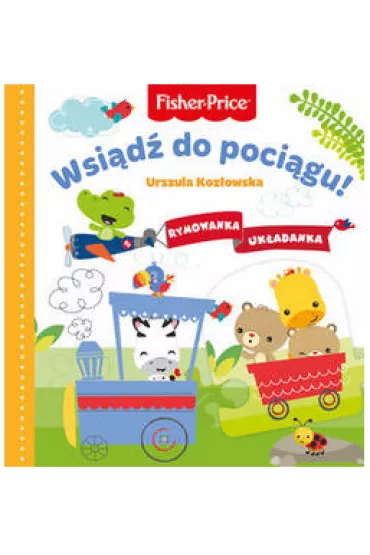 Fisher Price. Rymowanka Uk�adanka. Wsi�d� do poci�gu! - Urszula Koz�owska