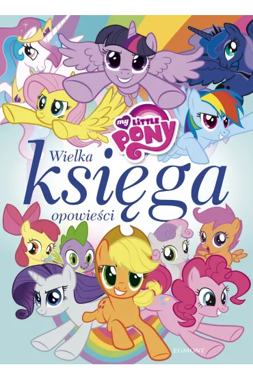 My Little Pony wielka ksi�ga opowie�ci - Teresa Duralska-Macheta, Marta Jamr�giewicz