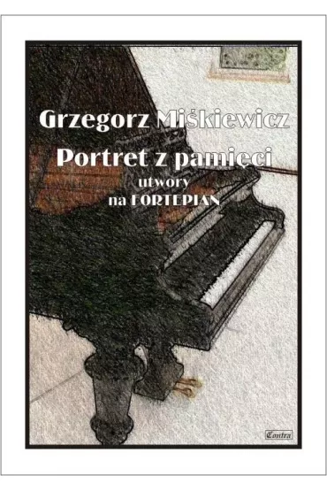Portret z pami�ci - utwory na fortepian - Grzegorz  Mi�kiewicz