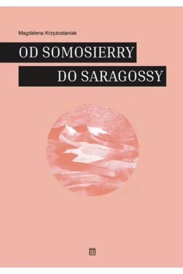 Od Somosierry do Saragossy - Magdalena Krzy�ostaniak