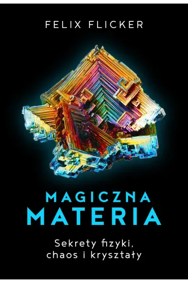Magiczna Materia Sekrety Fizyki Chaos I Kryszta�y - Felix  Flicker