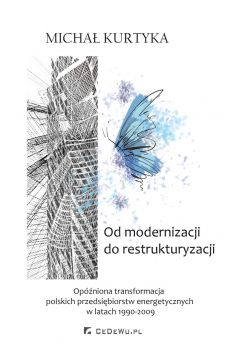 eBook Od restrukturyzacji do modernizacji. Opniona transformacja polskich przedsibiorstw energetycznych w latach 1990-2009 pdf