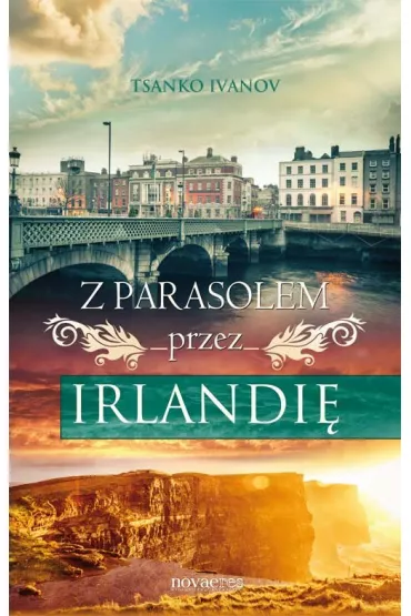 Z parasolem przez Irlandi� - Tsanko Ivanov