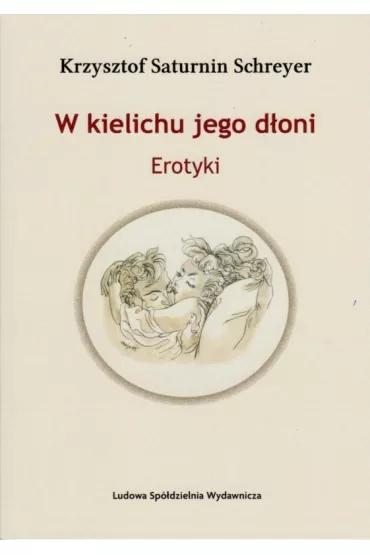 W kielichu jego d�oni - Krzysztof Saturnin  Schreyer