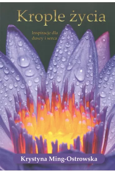 Krople �ycia. Inspiracje dla duszy i serca - Krystyna  Ming-Ostrowska