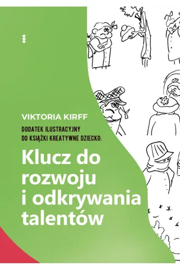 Dodatek ilustracyjny do ksi��ki Kreatywne dziecko: Klucz do rozwoju i odkrywania talent�w - Viktoria Kirff