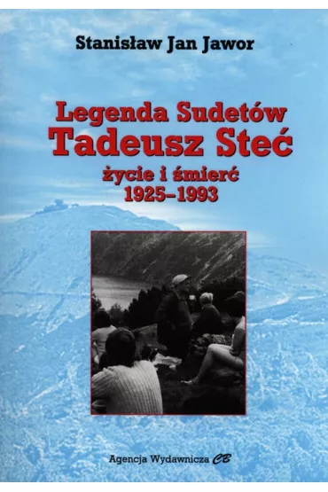 Legenda Sudet�w. Tadeusz Ste�. �ycie i �mier� 1925-1993 - Stanis�aw Jan Jawor