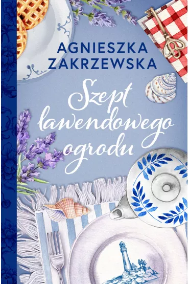 Szept lawendowego ogrodu. Lawendowa dylogia. Tom 1 - Agnieszka Zakrzewska