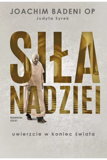 Si�a nadziei. Uwierzcie w koniec �wiata - Joachim Badeni, Judyta Syrek