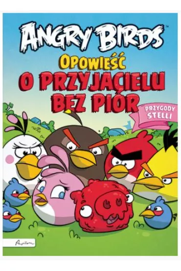 Angry Birds. Opowie�� o przyjacielu bez pi�r. Przygody Stelli