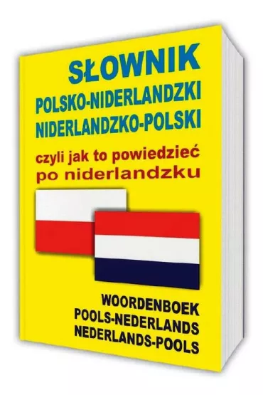 S�ownik polsko-niderlandzki niderlandzko-polski czyli jak to powiedzie� po niderlandzku