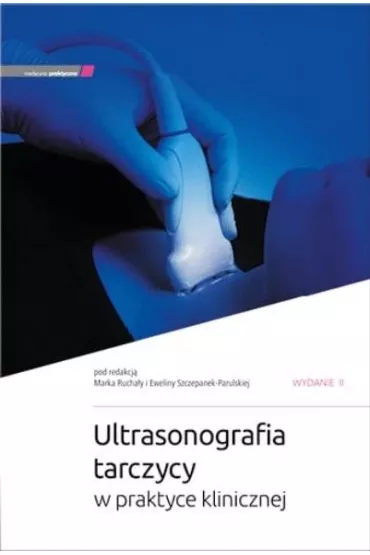 Ultrasonografia tarczycy w praktyce klinicznej w.2 - Marek Rucha�a, Ewelina Szczepanek-Parulska