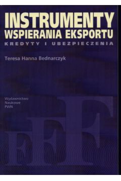 Instrumenty wspierania eksportu  Kredyty i ubezpieczenia - Bednarczyk Teresa Hanna - Teresa Hanna Bednarczyk