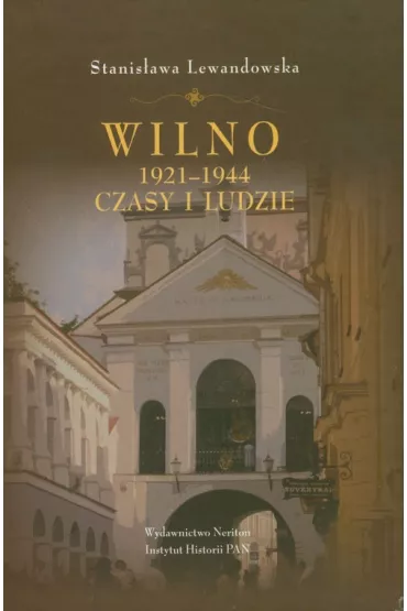 Wilno 1921-1944 czasy i ludzie - Stanis�awa Lewandowska