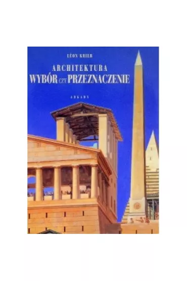 Architektura wyb�r czy przeznaczenie - Krier L�on