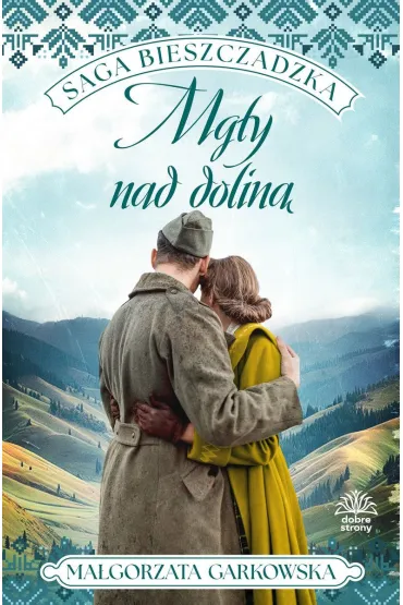 Mg�y nad dolin�. Saga bieszczadzka. Tom 4 - Ma�gorzata Garkowska