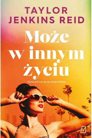 Mo�e w innym �yciu - Taylor Jenkins Reid