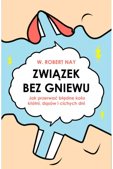 Zwi�zek bez gniewu. Jak przerwa� b��dne ko�o k��tni, d�s�w i cichych dni - Robert W. Nay