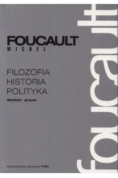 Filozofia historia polityka   Wyb�r pism - Foucault Michel