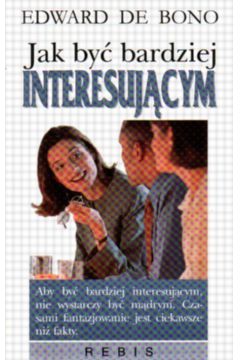 Jak by� bardziej interesuj�cym - De Bono Edward