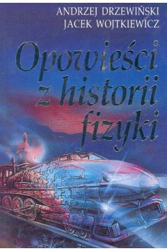 Opowie�ci z historii fizyki - Drzewi�ski Andrzej, Wojtkiewicz Jacek - Andrzej Drzewi�ski, Jacek Wojtkiewicz