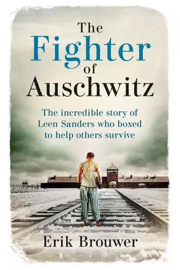 The Fighter of Auschwitz - Erik Brouwer