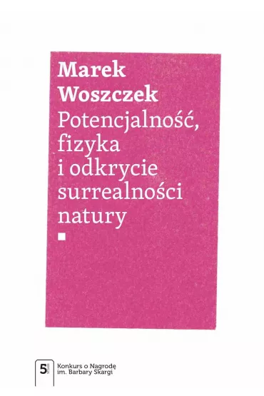 Potencjalno��, fizyka i odkrycie surrealno�ci natury - Marek  Woszczek