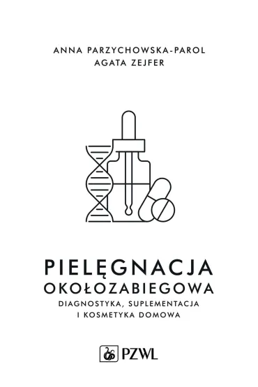 Piel�gnacja oko�ozabiegowa. Diagnostyka, suplementacja i kosmetyka domowa - Agata  Zejfer, Anna Parzychowska-Parol