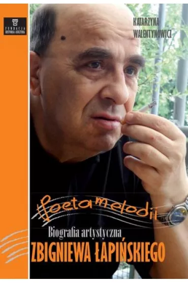 Poeta melodii. Biografia artystyczna Zbigniewa �api�skiego - Katarzyna Walentynowicz