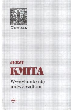 Wymykanie si� uniwersaliom - Kmita Jerzy - Jerzy Kmita