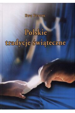 Polskie tradycje �wi�teczne - Ferenc Ewa - Ewa Ferenc
