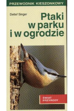 Ptaki w parku i w ogrodzie  Przewodnik kieszonkowy - Singer Detlef - Singer Detlef
