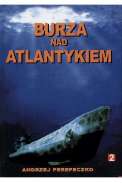 Burza nad Atlantykiem t.2 - Perepeczko Andrzej - Andrzej Perepeczko