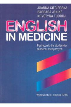English in medicine - Ciecierska Joanna, Jenike Barbara, Tudruj Krystyna - Barbara Jenike, Joanna Ciecierska, Krystyna Tudruj