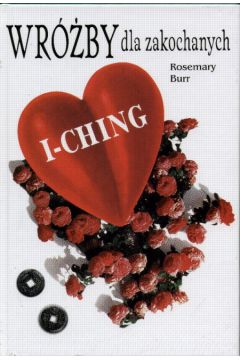 I ching Wr�by dla zakochanych - Burr Rosemary - Rosemary Burr