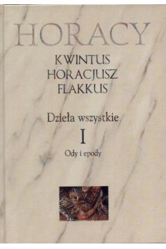 Dzie�a wszystkie t.1 Ody i epody - Kwintus Horacjusz Flakkus - Horacjusz Kwintus Flakkus